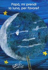 Eric Carle Papà, mi prendi la luna, per favore? Ediz. illustrata