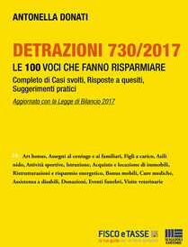 Detrazioni 730/2017. Le 100 voci che fanno risparmiare. Complemento di casi svolti, risposte a quesiti, suggerimenti pratici