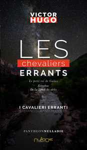 Victor Hugo Les chevaliers errants-I cavalieri erranti. Ediz. italiana e francese