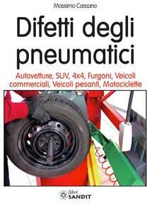 Massimo Cassano Difetti degli pneumatici. Autovetture, SUV, 4x4, furgoni, veicoli commerciali, veicoli pesanti, motociclette