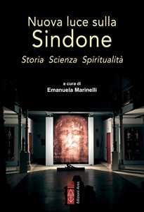 Nuova luce sulla Sindone. Storia, scienza, spiritualità