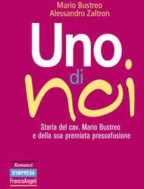 Uno di noi. Storia del cav. Mario Bustreo e della sua premiata pressofusione