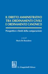 Il diritto amministrativo tra ordinamenti civili e ordinamento canonico. Prospettive e limiti della comparazione