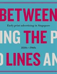 Various Between the Lines: Early Advertising in Singapore: 1830s - 1960s