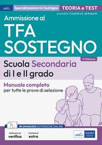 Ammissione al TFA sostegno. Scuola Secondaria I e II grado. Manuale completo per tutte le prove di selezione. Con software di simulazione