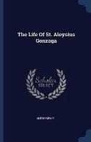 Anonymous The Life of St. Aloysius Gonzaga