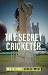 Anonymous The Secret Cricketer: English Cricket from the Inside