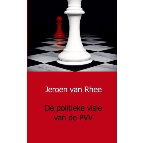 Mijnbestseller B.V. De Politieke Visie Van De Pvv - Jeroen van Rhee