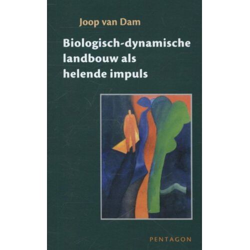 Vrije Uitgevers, De Biologisch-Dynamische Landbouw Als Helende Impuls - Joop van Dam