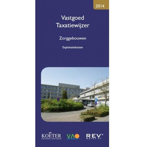 Vastgoed Adviseurs Online B.V. Vastgoed Taxatiewijzer / 2014 / Zorggebouwen - Koëter Vastgoed Adviseurs