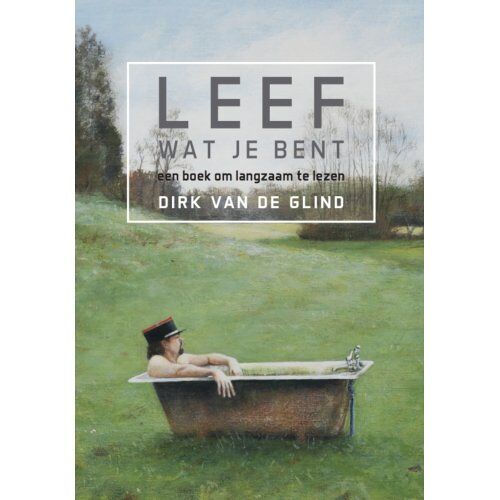 Morgenland Uitgeverij Lééf Wat Je Bent! - Dirk van de Glind