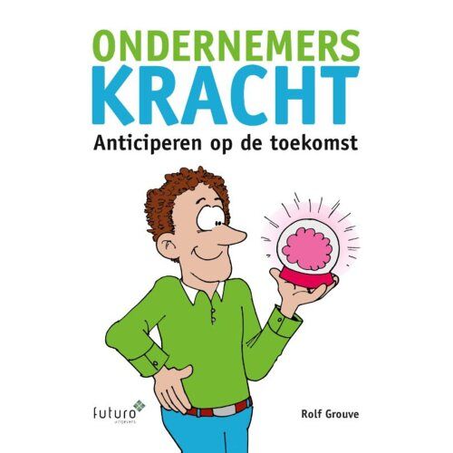 Futuro Uitgevers B.V. Ondernemerskracht - Rolf Grouve