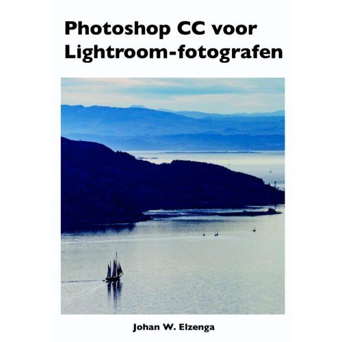 Vrije Uitgevers, De Photoshop Cc Voor Lightroom Fotografen - Johan W. Elzenga