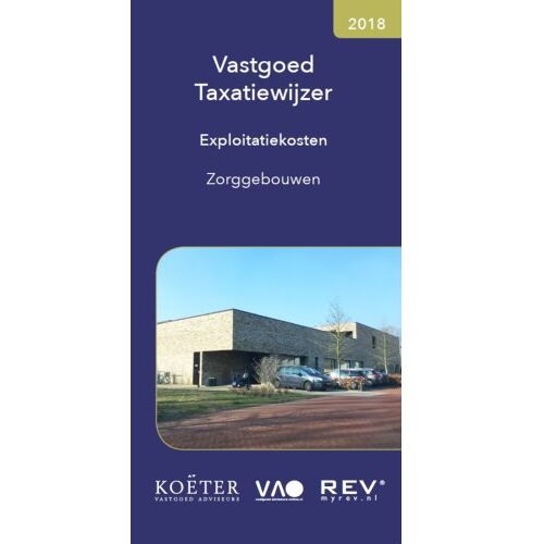 Vastgoed Adviseurs Online B.V. Vastgoed Taxatiewijzer Exploitatiekosten Zorggebouwen / 2018 - Koeter Vastgoed Adviseurs