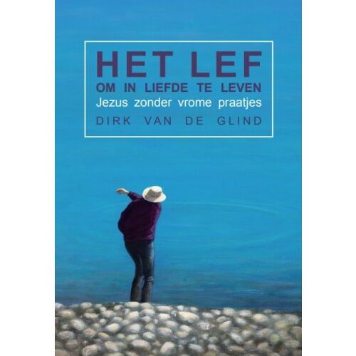 Morgenland Uitgeverij Het Lef Om In Liefde Te Leven - Dirk Van de Glind