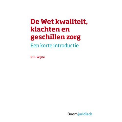 Boom Uitgevers Den Haag De Wet Kwaliteit, Klachten En Geschillen Zorg - Korte Introducties - R.P. Wijne