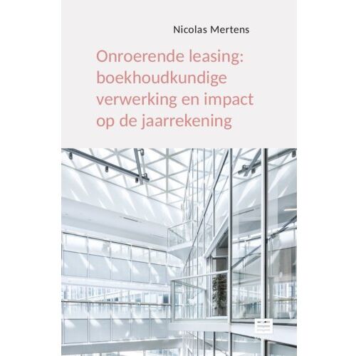 Maklu, Uitgever Onroerende Leasing: Boekhoudkundige Verwerking En Impact Op De Jaarrekening - Nicolas Mertens