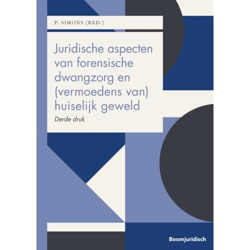 Boom Uitgevers Den Haag Juridische Aspecten Van Forensische Dwangzorg En (Vermoedens Van) Huiselijk Geweld - Boom