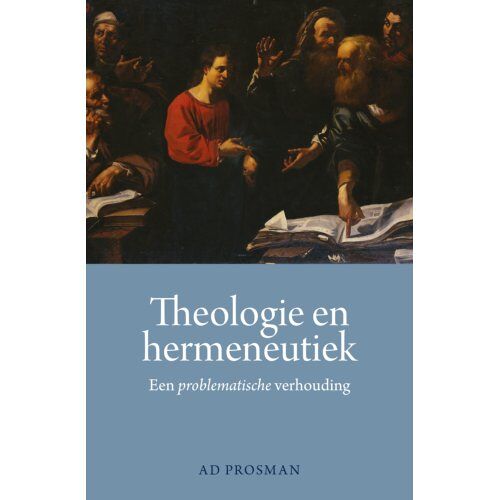 Eburon Uitgeverij B.V. Theologie En Hermeneutiek - Ad Prosman