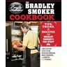 Skyhorse The Bradley Smoker Cookbook: Tips, Tricks, and Recipes from Bradley Smoker's Pro Staff