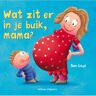 Veltman Uitgevers B.V. Wat Zit Er In Je Buik, Mama? - S. Lloyd