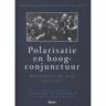 Koninklijke Boom Uitgevers Polarisatie En Hoogconjunctuur - Parlementaire Geschiedenis Van Nederland Na 1945 - Carla van Baalen