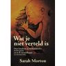 Boekencoöperatie Nederland U.A. Wat Je Niet Verteld Is... - Sarah Morton