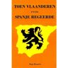 Brave New Books Toen Vlaanderen Even Spanje Regeerde - Hugo Renaerts