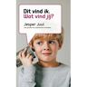 Brave New Books Dat Vind Ik, Wat Vind Jij? - Jesper Juul