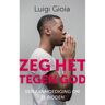 Vbk Media Zeg Het Tegen God - Luigi Gioia