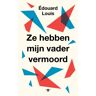 Bezige Bij B.V., Uitgeverij De Ze Hebben Mijn Vader Vermoord - Édouard Louis