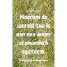 Brave New Books Waarom De Wereld Toe Is Aan Een Ander Economisch Systeem. - Alias Pyrrho