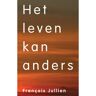 Vrije Uitgevers, De Het Leven Kan Anders - Francois Jullien