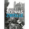 Waanders Uitgevers B.V. Zo Was Zwolle - Minke Kraijer