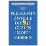 Thoth, Uitgeverij 111 Plekken In Zwolle Die Je Gezien Moet Hebben - 111 Plekken - Friso Schotanus