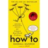 John Murray How To: Absurd Scientific Advice For Common Real-World Problems - Randall Munroe