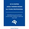 Expertboek In 10 Stappen Jezelf Onderscheiden Als Young Professional - In 10 Stappen - Sandra Pieterse