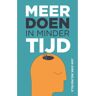 Vrije Uitgevers, De Meer Doen In Minder Tijd - Jan-Dirk Reijneveld