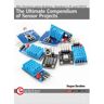 Elektor International Media Bv The Ultimate Compendium Of Sensor Projects - Dogan Ibrahim