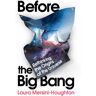 Random House Uk Before The Big Bang: Rethinking The Origins Of The Universe - Laura Mersini-Houghton