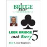 Alpha Bridge B.V. Leer Bridge Met Berry 5 / Deel 1 - Berry Westra