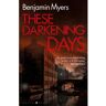 Bloomsbury These Darkening Days - Benjamin Myers