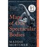 Picador Uk Maps Of Our Spectacular Bodies - Maddie Mortimer