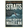 Bloomsbury Straits: Beyond The Myth Of Magellan - Felipe Fernandez-Armesto