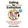 Vintage Uk Eating To Extinction: : The World's Rarest Foods And Why We Need To Save Them - Dan Saladino