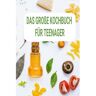 Mijnbestseller B.V. Das Große Kochbuch Für Teenager: Ein Perfektes Geschenk Für Teenager - Sabine wolfgang