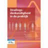 Springer Media B.V. Stralingsdeskundigheid In De Praktijk - Medische Beeldvorming En Radiotherapie