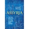 Bloomsbury Assyria: The Rise And Fall Of The World's First Empire - Eckart Frahm