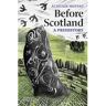 Thames & Hudson Before Scotland: A Prehistory - Alistair Moffat