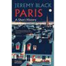 Thames & Hudson Paris: A Short History - Jeremy Black